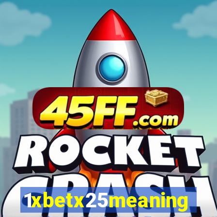 1xbetx25meaning