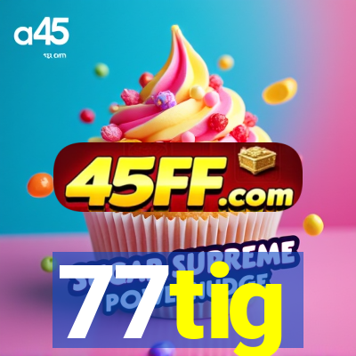 77tig