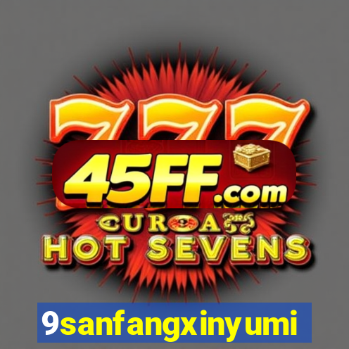 9sanfangxinyuming.com