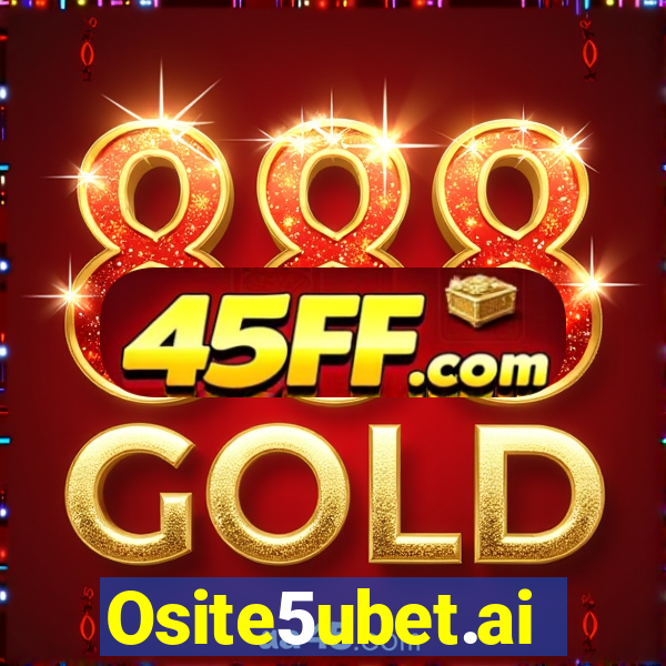 Osite5ubet.ai
