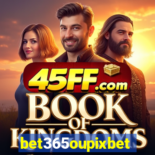 bet365oupixbet