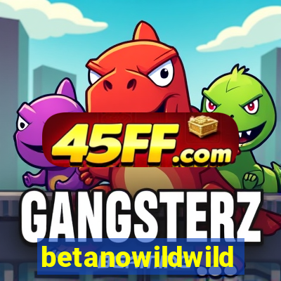 betanowildwild