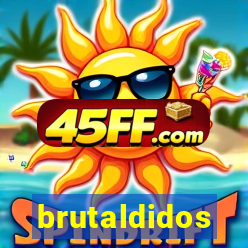 brutaldidos