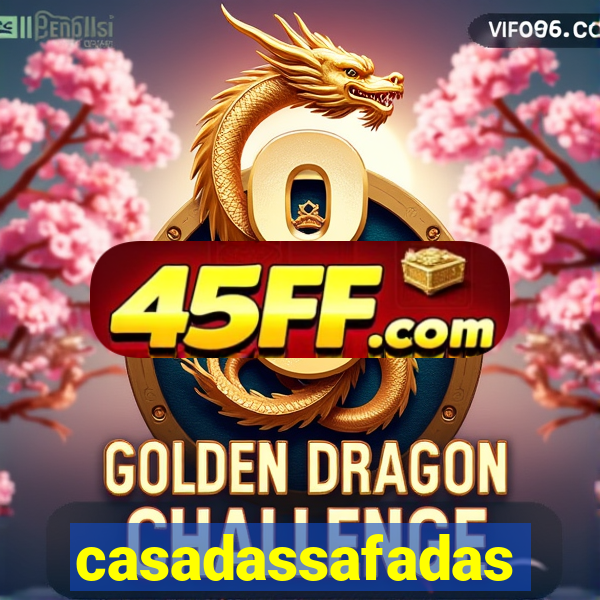 casadassafadas