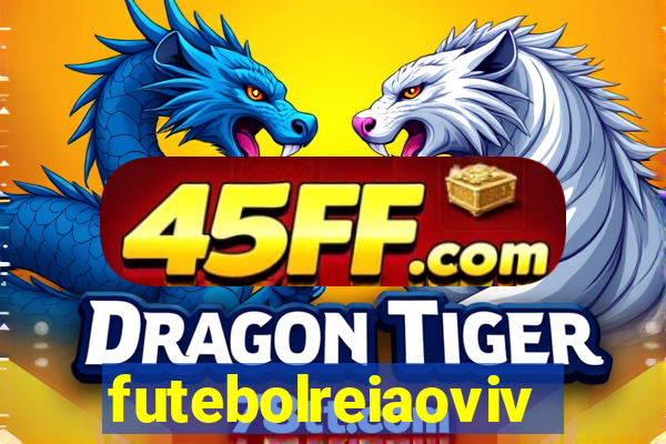 futebolreiaovivo