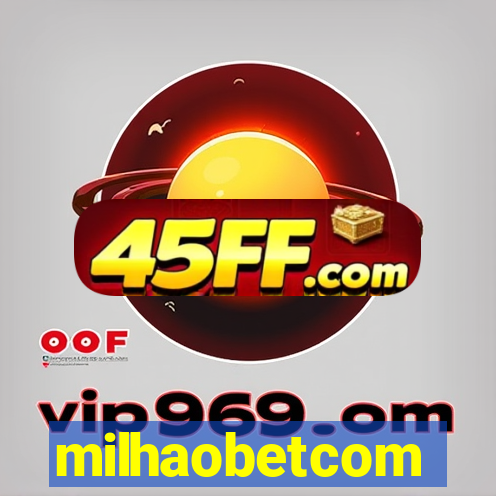 milhaobetcom