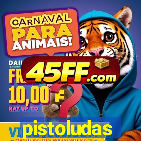 pistoludas