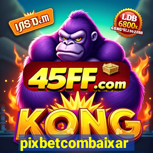 pixbetcombaixar