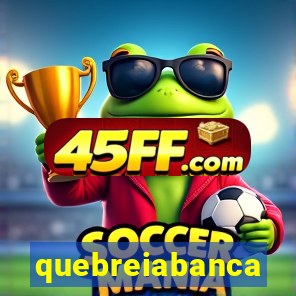 quebreiabanca