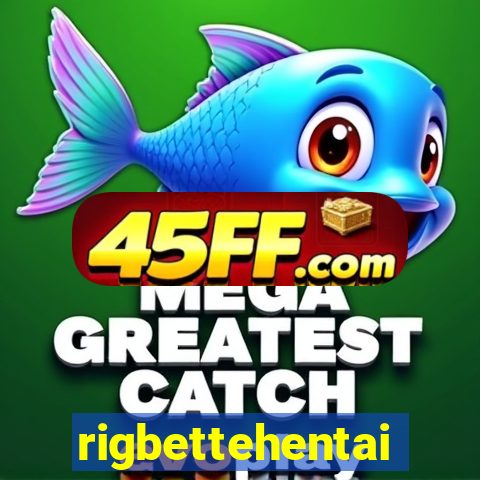 rigbettehentai