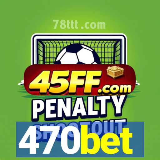 470bet