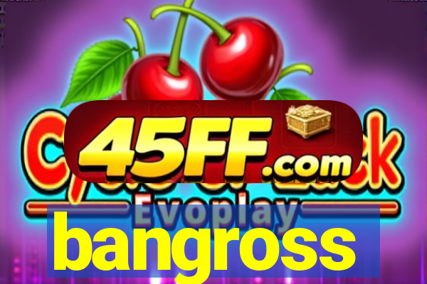 bangross